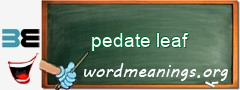 WordMeaning blackboard for pedate leaf
